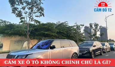 Cầm xe ô tô không chính chủ và những lưu ý