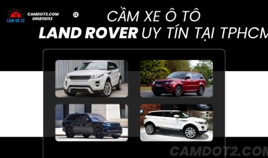 Dịch vụ Cầm Xe Ô Tô Land Rover uy tín lãi suất thấp tại TP.HCM