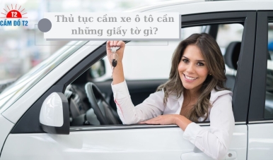 Thủ tục cầm xe ô tô và những lưu ý quan trọng