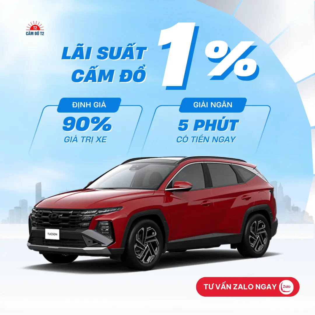 Dịch vụ cầm đồ xe ô tô Hyundai Tucson lãi suất thấp 1% hệ thống Cầm Đồ T2