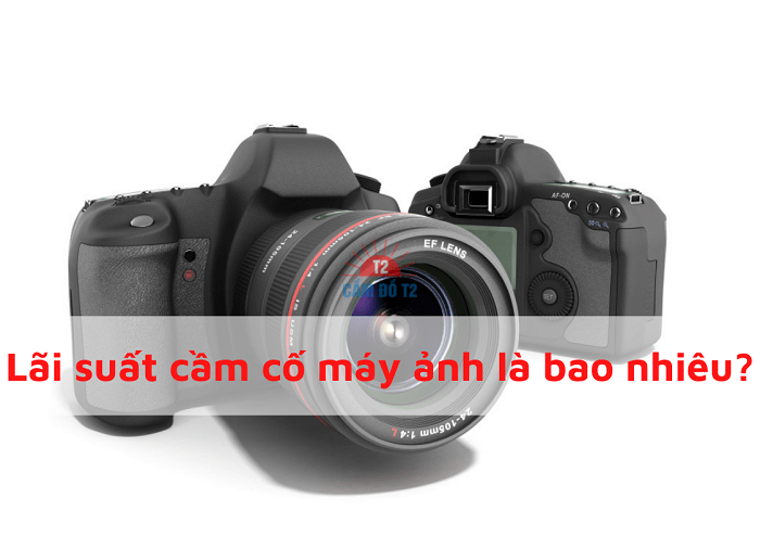 lãi suất cầm cố máy ảnh là bao nhiêu