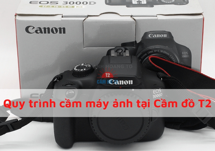 quy trình cầm máy ảnh tại cầm đồ T2
