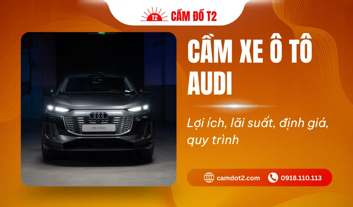 Dịch vụ cầm xe ô tô Audi lãi suất thấp 1%, định giá cao đến 90%