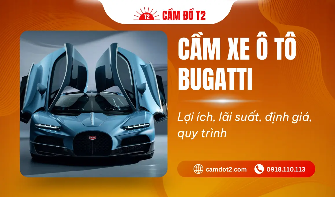 Dịch vụ cầm xe ô tô Bugatti định giá cao và lãi suất 1% tại Hệ thống Cầm Đồ T2