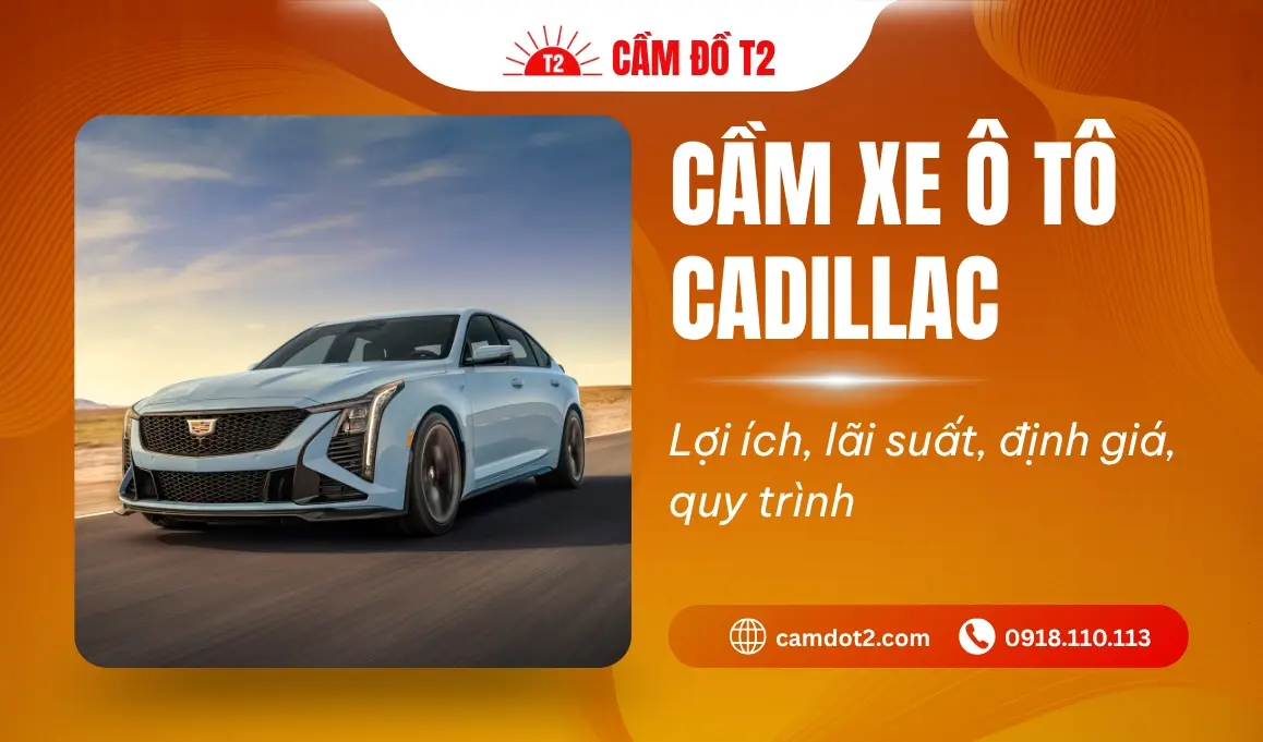 Cầm xe ô tô Cadillac lãi suất thấp định giá cao tới 90% tại TPHCM
