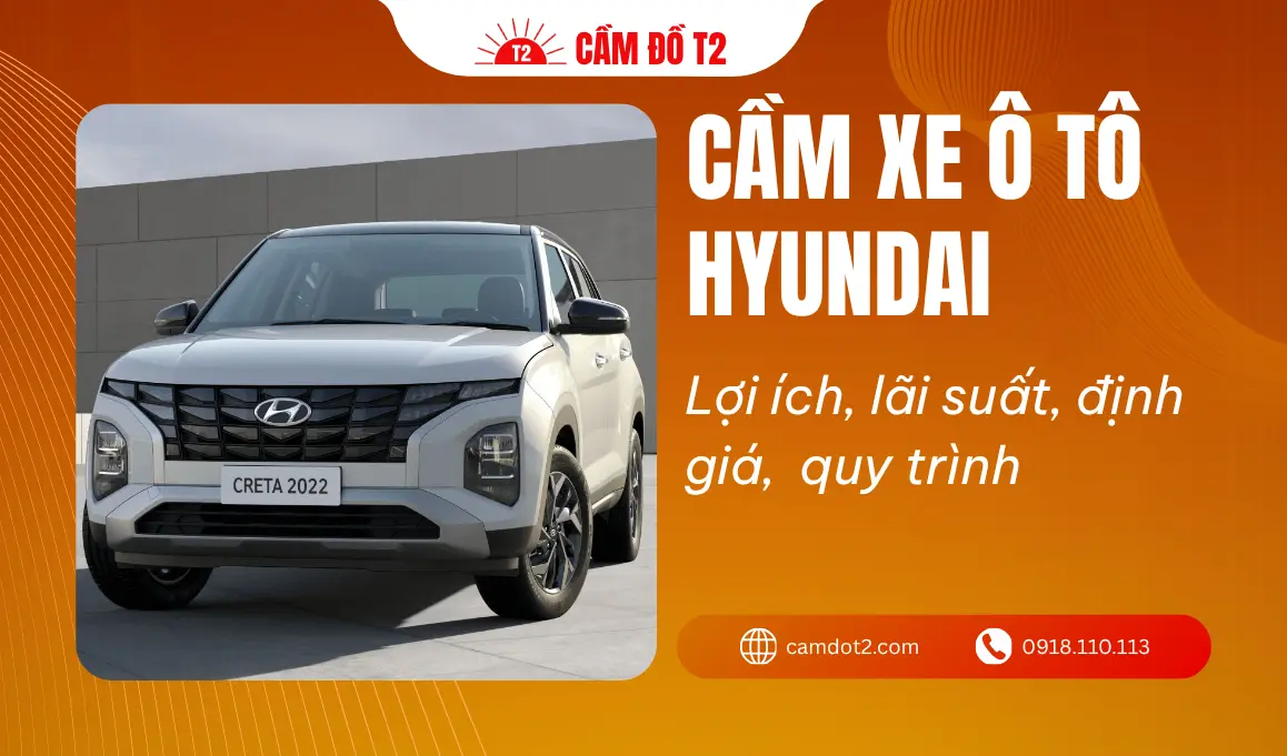 Dịch vụ cầm xe ô tô Hyundai lãi suất thấp 1%, định giá cao đến 90%