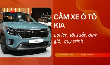 Dịch vụ cầm xe ô tô Kia lãi suất thấp 1%, định giá cao đến 90%
