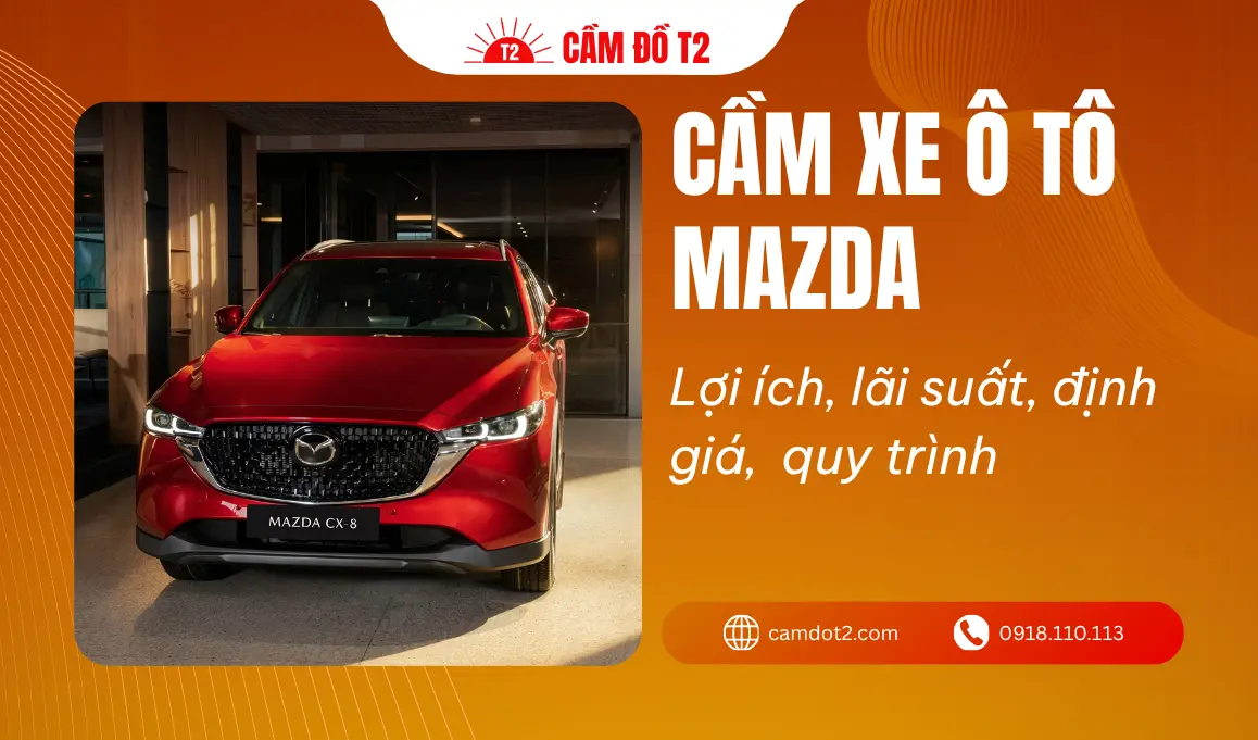 Dịch vụ cầm xe ô tô Mazda lãi suất thấp 1%, định giá cao đến 90%
