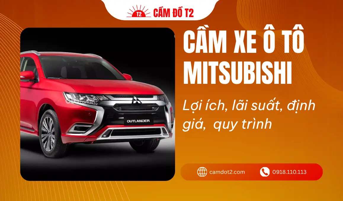 Dịch vụ cầm xe ô tô Mitsubishi lãi suất thấp 1%, định giá cao đến 90%