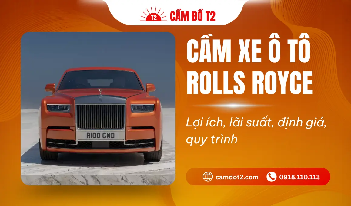 Cầm xe ô tô Rolls Royce uy tín TPHCM: Giải pháp tài chính VIP và lãi suất thấp