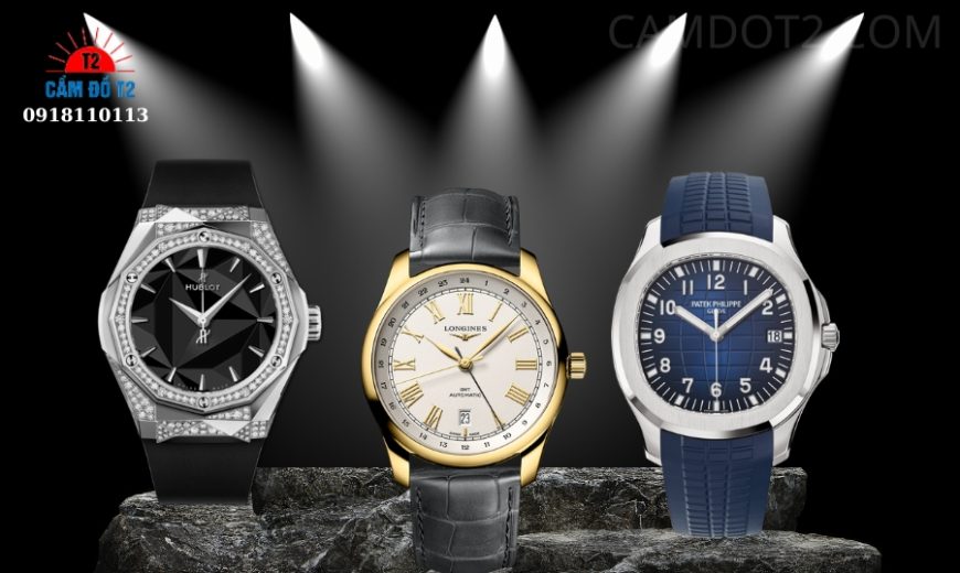 Cầm Đồng Hồ Thụy Sĩ Rolex, Hublot, Longines, Patek Philippe…&amp; Địa Chỉ Cầm Uy Tín An Toàn