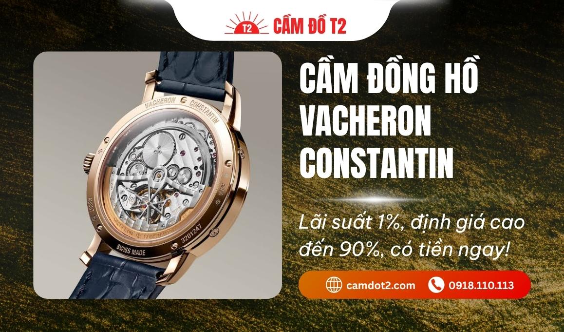 Dịch vụ cầm đồng hồ Vacheron Constantin định giá đến 90%, giải ngân trong 5 phút