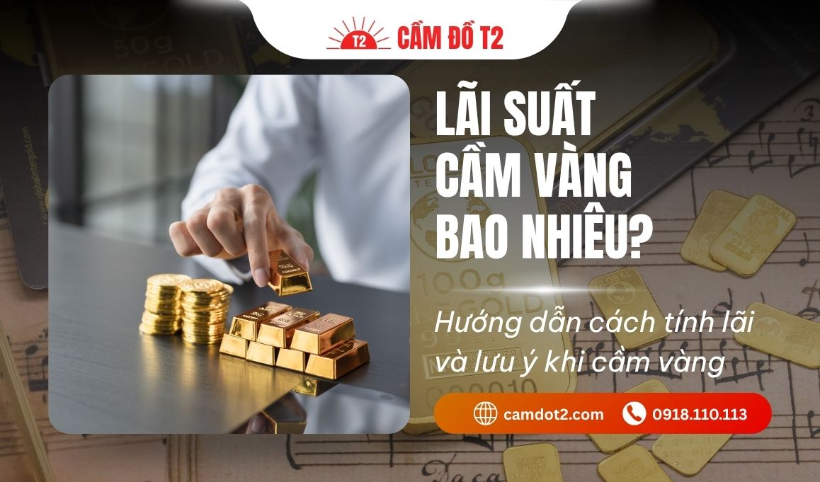 Lãi suất cầm vàng bao nhiêu? Cách tính lãi suất