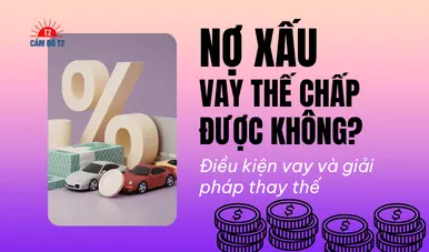 Nợ xấu vay thế chấp được không? Giải pháp và quy trình vay chi tiết nhất