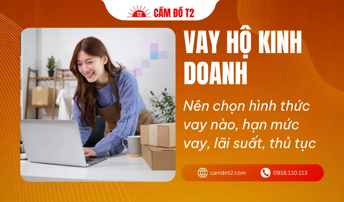 Vay hộ kinh doanh: Các hình thức, hạn mức vay, lãi suất, quy trình