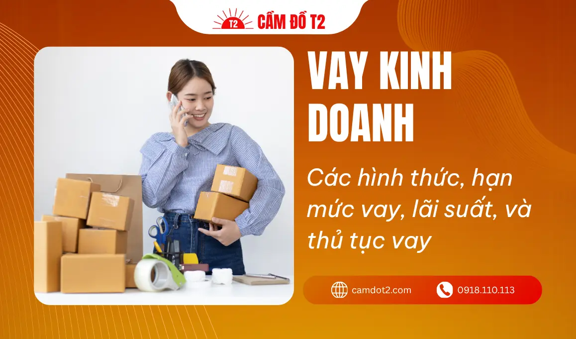 Vay kinh doanh: Các hình thức, hạn mức vay, lãi suất, quy trình