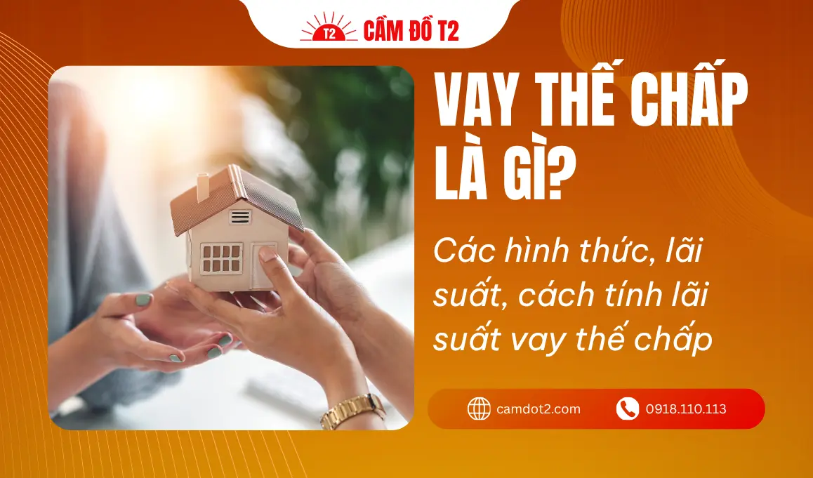 Vay thế chấp là gì? Lãi suất, cách tính, điều kiện, thủ tục