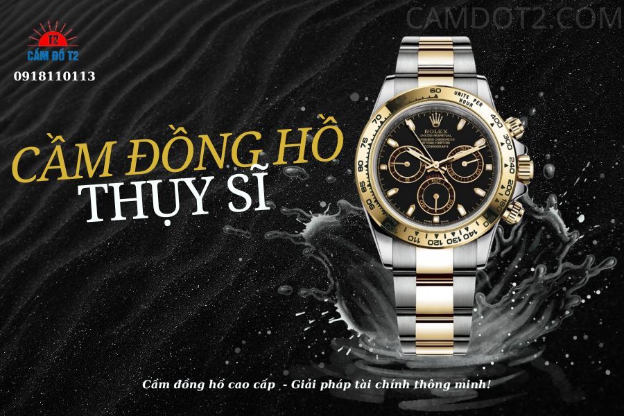 Thuong hieu dong ho Thuy Si duoc cam gia cao nhu Rolex, Patek Philippe, Hublot, Omega tai T2 – dich vu uy tin, bao mat, giai ngan nhanh.